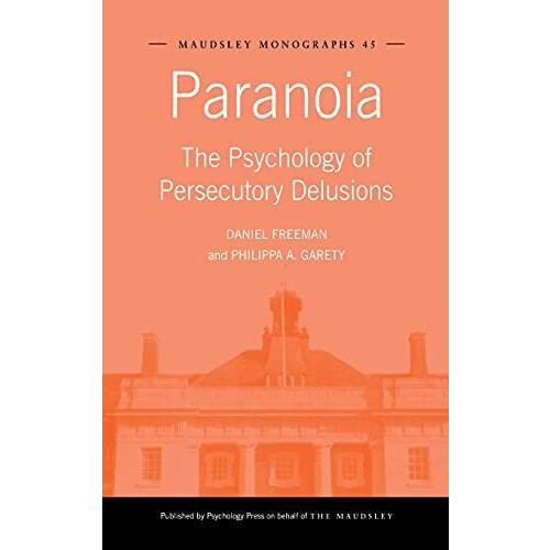 Paranoia The Psychology of Persecutory Delusions by Daniel Freeman Har