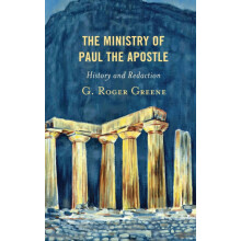 Ministry of Paul the Apostle History and Redaction by G. Roger Greene
