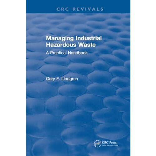 Managing Industrial Hazardous Waste A Practical Handbook by Gary F. Li