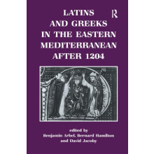 Latins and Greeks in the Eastern Mediterranean After 1204 by David Jac