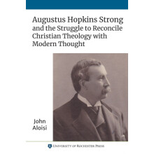 Augustus Hopkins Strong and the Struggle to Reconcile Christian Theolo