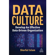 Data Culture Develop an Effective DataDriven Organization by Shorful I