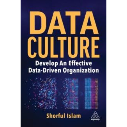 Data Culture Develop an Effective DataDriven Organization by Shorful I