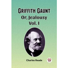 Griffith Gaunt Or Jealousy Vol. I by Charles Reade Paperback Book
