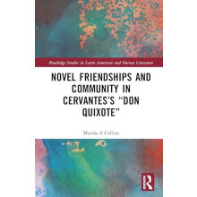 Novel Friendships and Community in Cervantess Don Quixote by Marsha S.