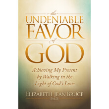 The Undeniable Favor of God Achieving My Present by Walking in the Lig