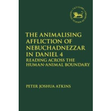 The Animalising Affliction of Nebuchadnezzar in Daniel 4 Reading Acros