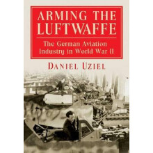Arming the Luftwaffe The German Aviation Industry in World War II by D