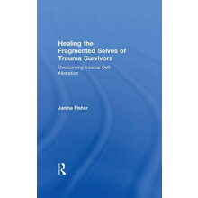 Healing the Fragmented Selves of Trauma Survivors Overcoming Internal