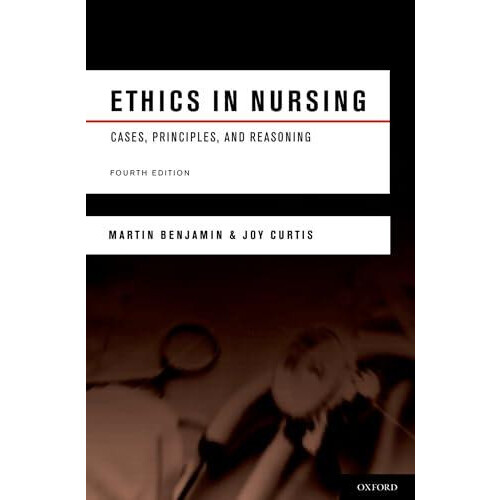 Ethics in Nursing Cases Principles and Reasoning by Martin Benjamin Pa