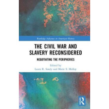 The Civil War and Slavery Reconsidered Negotiating the Peripheries Har