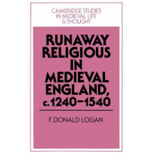 Runaway Religious in Medieval England C.1240 1540 by F. Donald Logan P
