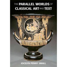 The Parallel Worlds of Classical Art and Text by Jocelyn Penny Small H