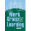 Work Group Learning Understanding Improving and Assessing How Groups L 1