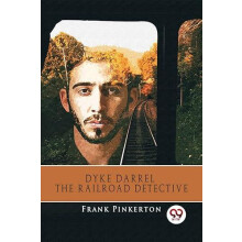 Dyke Darrel the Railroad Detective by Frank Pinkerton Paperback Book