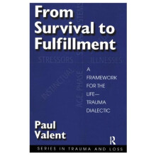 From Survival to Fulfilment A Framework for Traumatology by Paul Valen