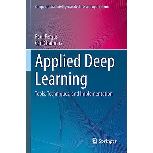 Applied Deep Learning Tools Techniques and Implementation by Paul Ferg
