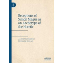 Receptions of Simon Magus as an Archetype of the Heretic by Alberto Fe