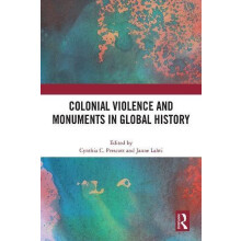 Colonial Violence and Monuments in Global History Paperback Book