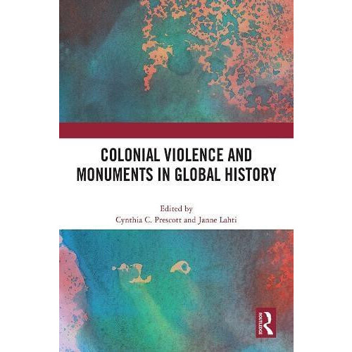 Colonial Violence and Monuments in Global History Paperback Book