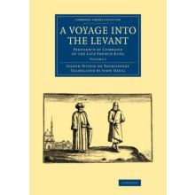 A Voyage Into the Levant Performd by Command of the Late French King b