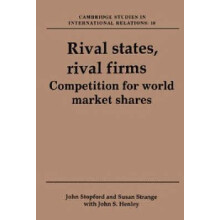 Rival States Rival Firms Competition for World Market Shares by John M