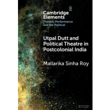 Utpal Dutt and Political Theatre in Postcolonial India by Mallarika Si