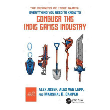 The Business of Indie Games Everything You Need to Know to Conquer the