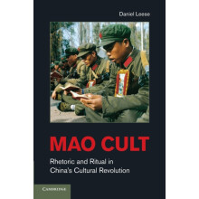 Mao Cult Rhetoric and Ritual in Chinas Cultural Revolution by Daniel L