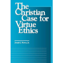 The Christian Case for Virtue Ethics by Kotva Jr. Joseph J. Paperback