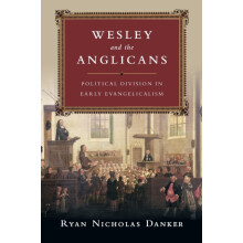 Wesley and the Anglicans Political Division in Early Evangelicalism by
