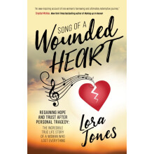 Song of a Wounded Heart Regaining Hope and Trust After Personal Traged