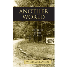 Another World A Retreat in the Ozarks by William Claassen Paperback Bo
