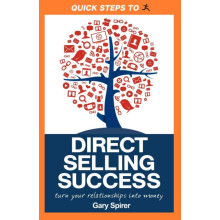 Quick Steps To Direct Selling Success Turn Your Relationships Into Mon