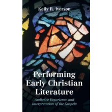 Performing Early Christian Literature by Kelly R. Iverson Hardcover Bo