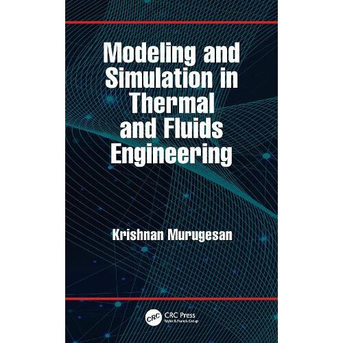 Modeling and Simulation in Thermal and Fluids Engineering by Krishnan