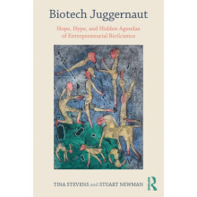 Biotech Juggernaut Hope Hype and Hidden Agendas of Entrepreneurial Bio