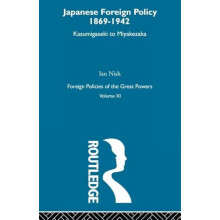 Japanese Foreign Policy 18691942 Kasumigaseki to Miyakezaka by Ian Nis