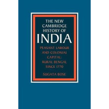 Peasant Labour and Colonial Capital Rural Bengal Since 1770 by Sugata