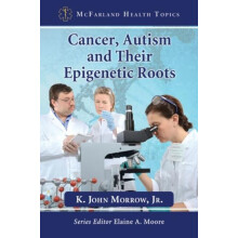 Cancer Autism and Their Epigenetic Roots by K. John Morrow Paperback B