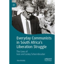 Everyday Communists in South Africas Liberation Struggle The Lives of
