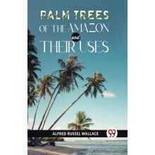 Palm Trees Of The Amazon And Their Uses by Wallace Alfred Russel Paper