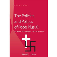 The Policies and Politics of Pope Pius XII Between Diplomacy and Moral