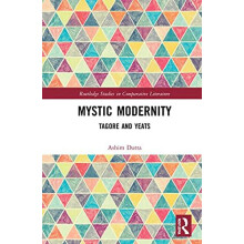 Mystic Modernity Tagore and Yeats by Ashim Dutta Hardcover Book