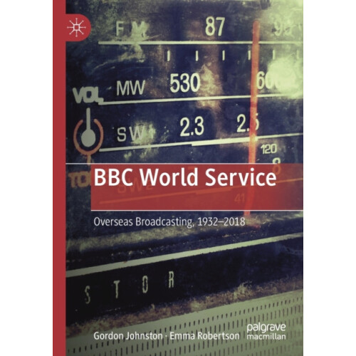 BBC World Service Overseas Broadcasting 19322018 by Gordon Johnston Pa
