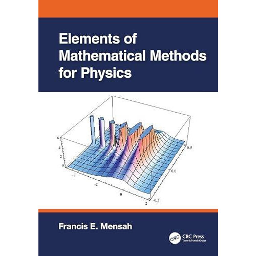 Elements of Mathematical Methods for Physics by Francis E. Mensah Hard