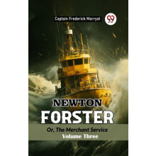 Newton Forster Or The Merchant Service Volume Three by Captain Frederi