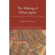 The Making of Urban Japan Cities and Planning from Edo to the Twenty F