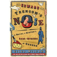 Edward Trencoms Nose A Novel of History Dark Intrigue and Cheese by Gi