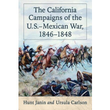 The California Campaigns of the U.S.Mexican War 18461848 by Hunt Janin